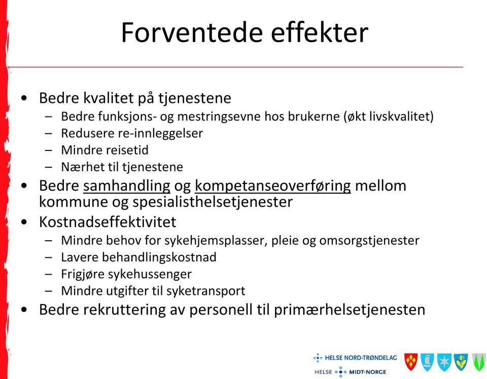 og spesialisthelsetjenester Kostnadseffektivitet Mindre behov for sykehjemsplasser, pleie og omsorgstjenester Lavere