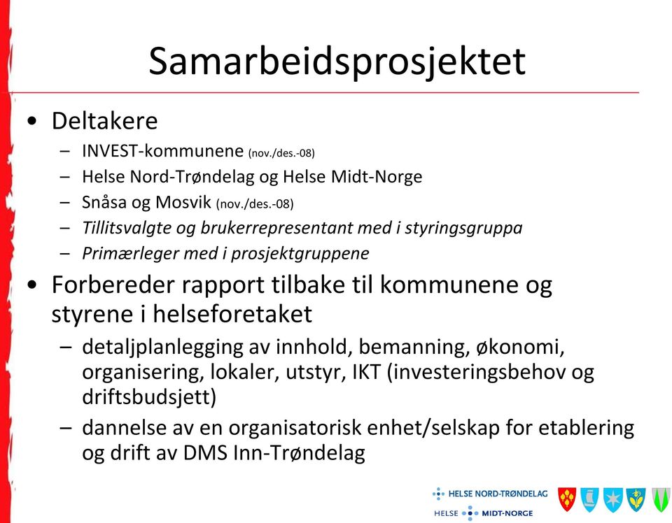 tilbake til kommunene og styrene i helseforetaket detaljplanlegging av innhold, bemanning, økonomi, organisering, lokaler,