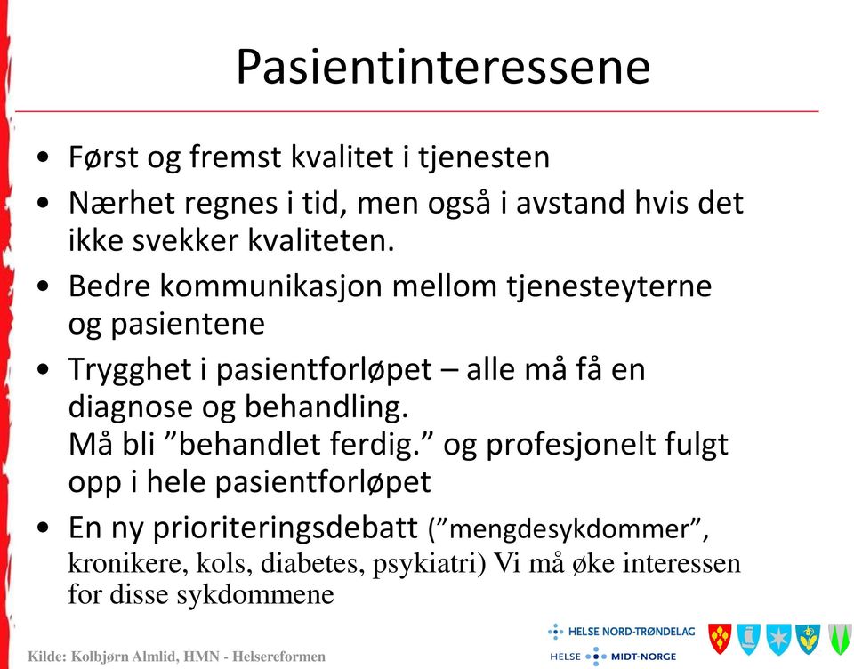 Bedre kommunikasjon mellom tjenesteyterne og pasientene Trygghet i pasientforløpet alle må få en diagnose og behandling.