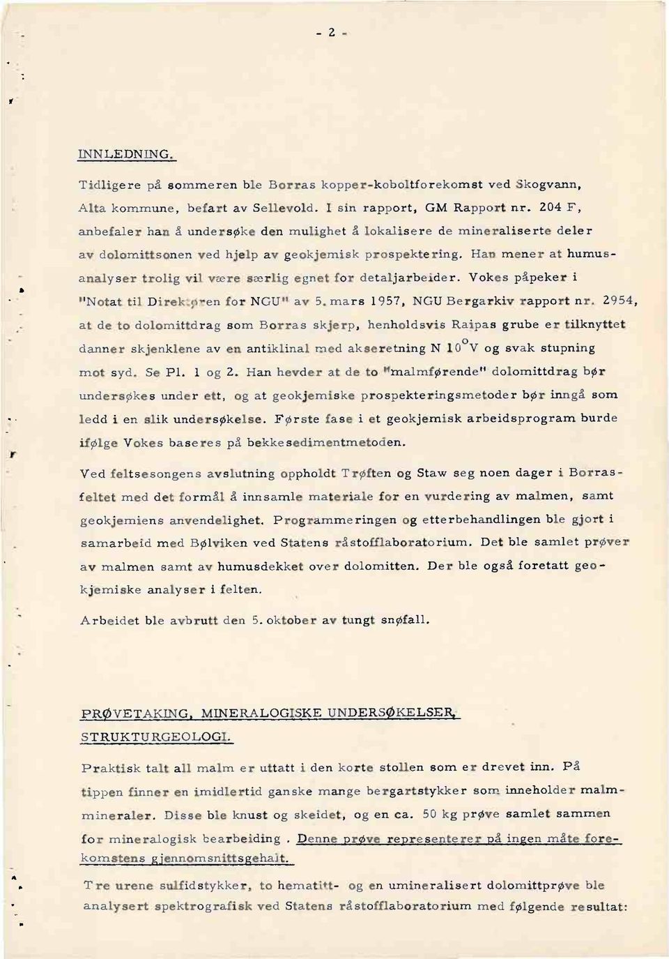 Han mener at humusanalyser trolig vil være særlig egnet for detaljarbeider. Vokes påpeker i "Notat til Direk_55ren for NGU" av 5. mars 1957, NGU Bergarkiv rapport nr.