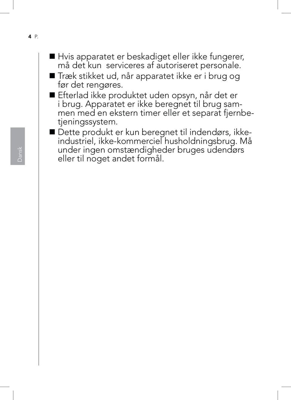 Apparatet er ikke beregnet til brug sammen med en ekstern timer eller et separat fjernbetjeningssystem.