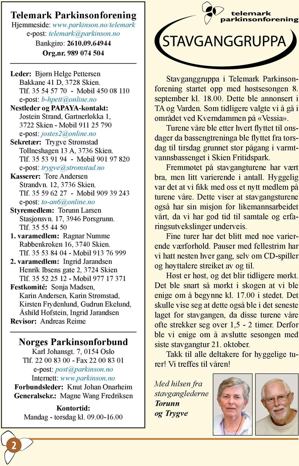 no Sekretær: Trygve Strømstad Tollneshagen 13 A, 3736 Skien. Tlf. 35 53 91 94 - Mobil 901 97 820 e-post: trygve@stromstad.no Kasserer: Tore Andersen Strandvn. 12, 3736 Skien. Tlf. 35 59 62 27 - Mobil 909 39 243 e-post: to-an6@online.