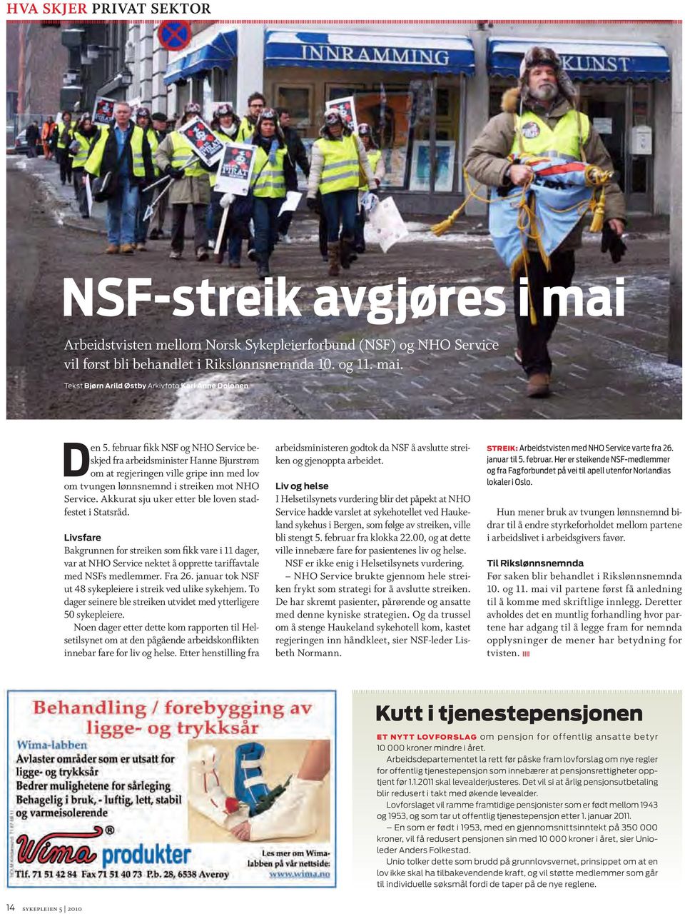 Akkurat sju uker etter ble loven stadfestet i Statsråd. Livsfare Bakgrunnen for streiken som fikk vare i 11 dager, var at NHO Service nektet å opprette tariffavtale med NSFs medlemmer. Fra 26.