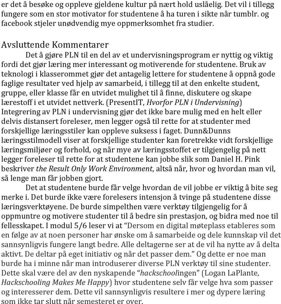 Avsluttende Kommentarer Det å gjøre PLN til en del av et undervisningsprogram er nyttig og viktig fordi det gjør læring mer interessant og motiverende for studentene.