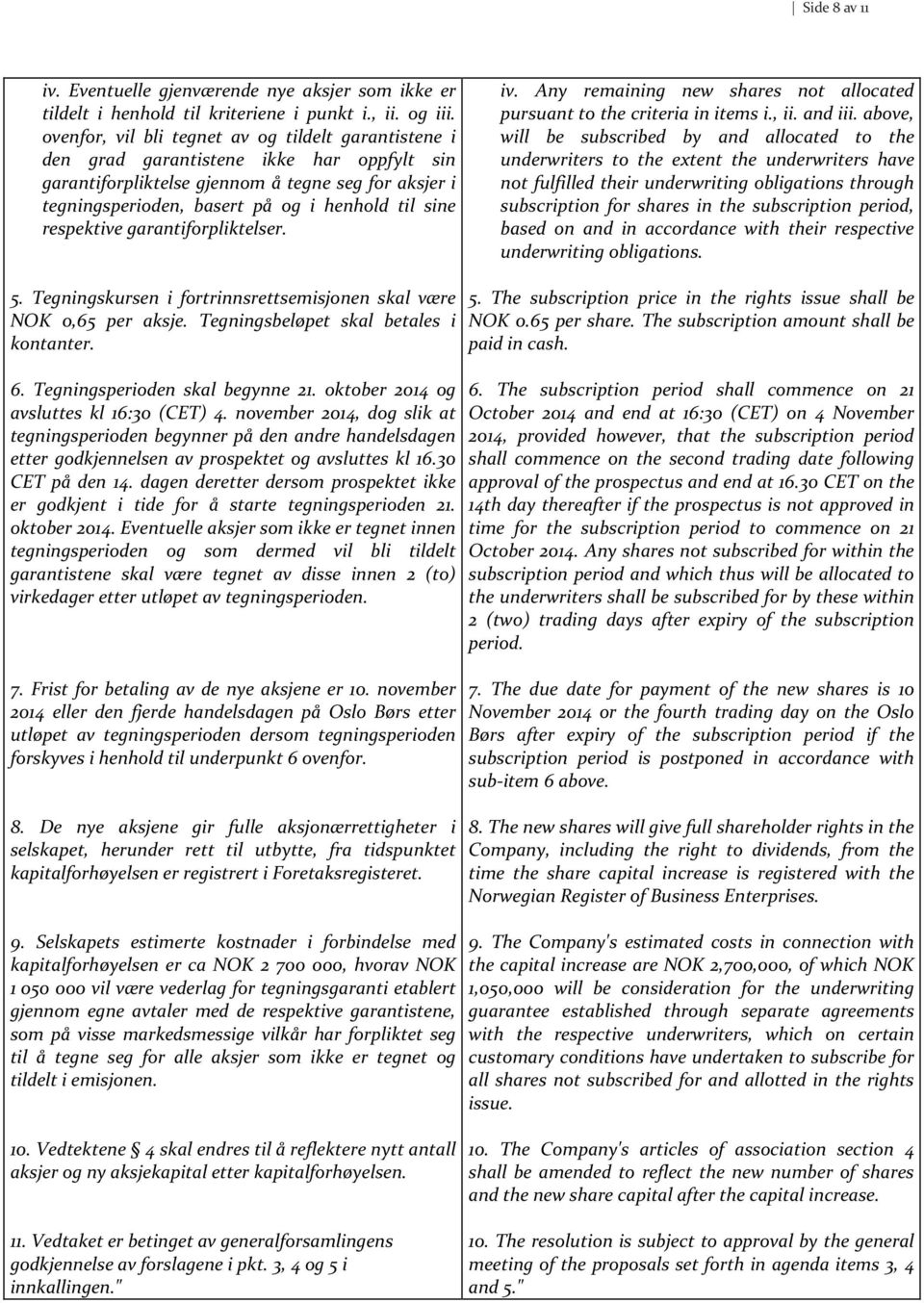 respektive garantiforpliktelser. iv. Any remaining new shares not allocated pursuant to the criteria in items i., ii. and iii.