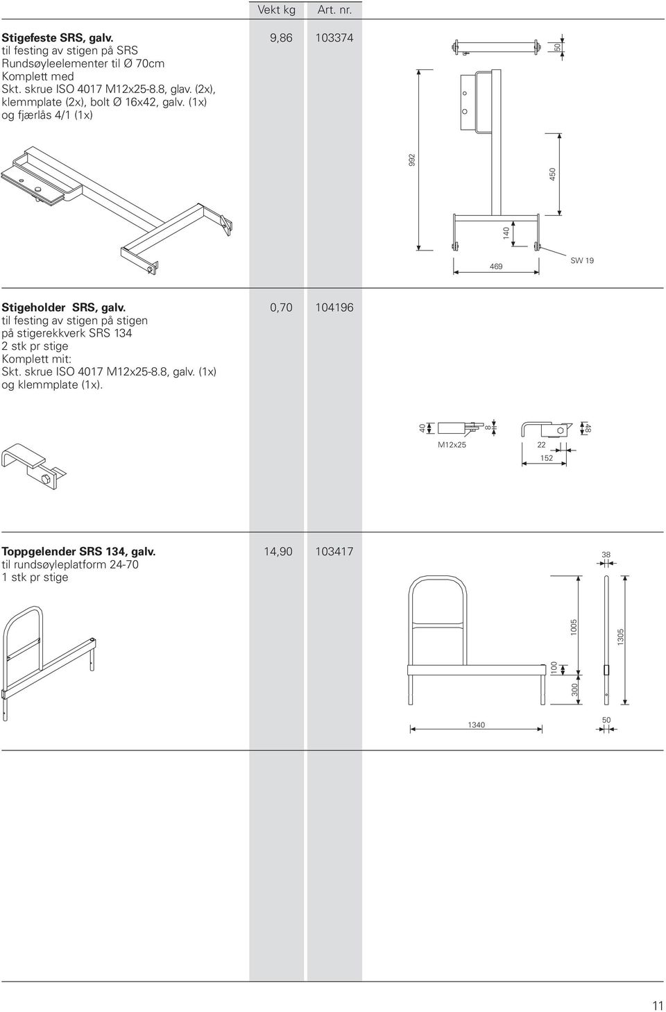 (1x) og fjærlås 4/1 (1x) 469 50 38 300 100 1005 1305 140 450 992 SW 19 Stigeholder SRS, galv.