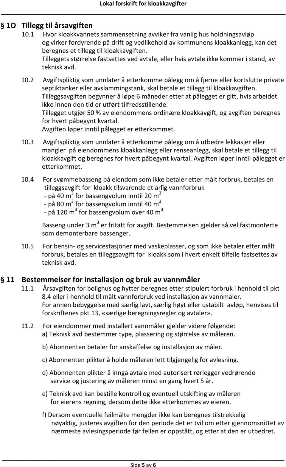 Tilleggets størrelse fastsettes ved avtale, eller hvis avtale ikke kmmer i stand, av teknisk avd. 10.