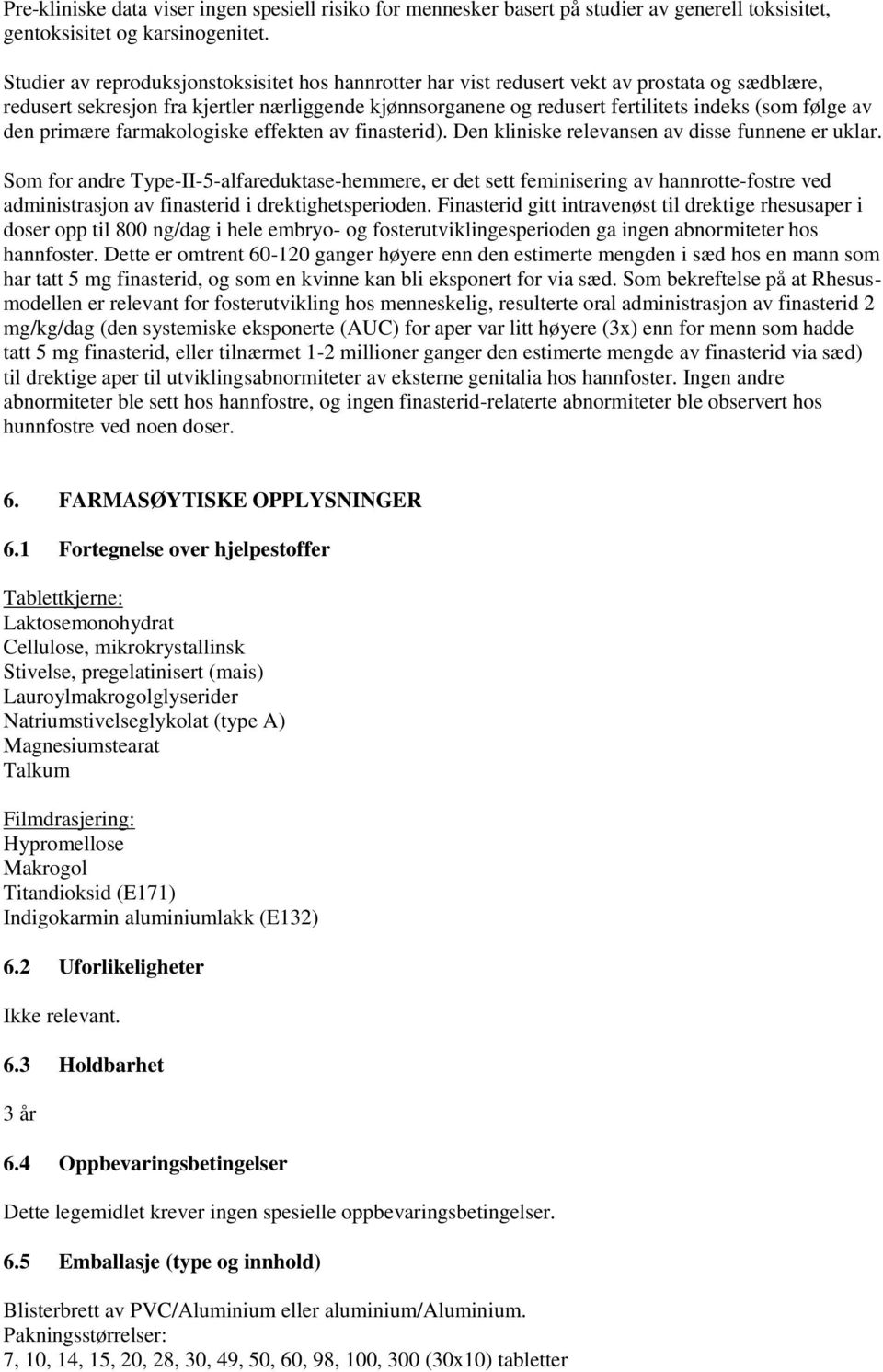 av den primære farmakologiske effekten av finasterid). Den kliniske relevansen av disse funnene er uklar.