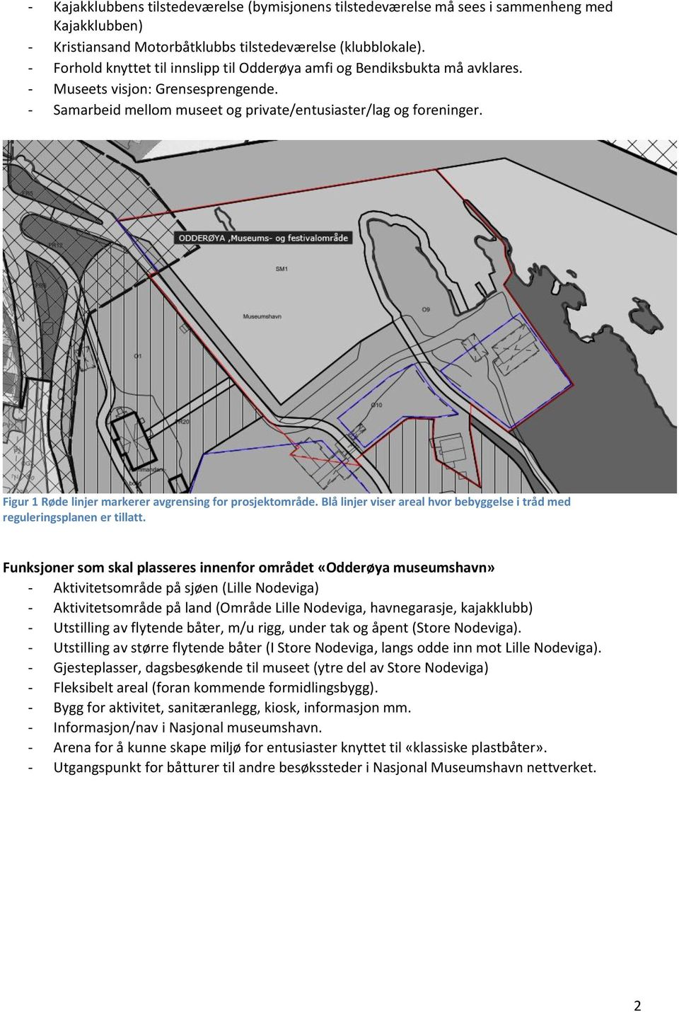 Figur 1 Røde linjer markerer avgrensing for prosjektområde. Blå linjer viser areal hvor bebyggelse i tråd med reguleringsplanen er tillatt.