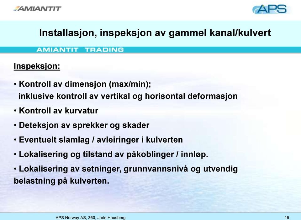 sprekker og skader Eventuelt slamlag / avleiringer i kulverten Lokalisering og tilstand av