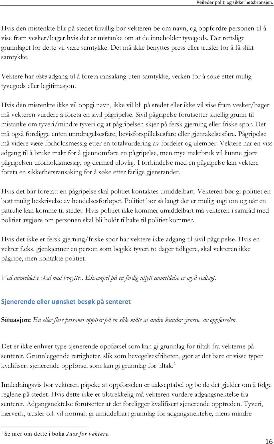 Vektere har ikke adgang til å foreta ransaking uten samtykke, verken for å søke etter mulig tyvegods eller legitimasjon.