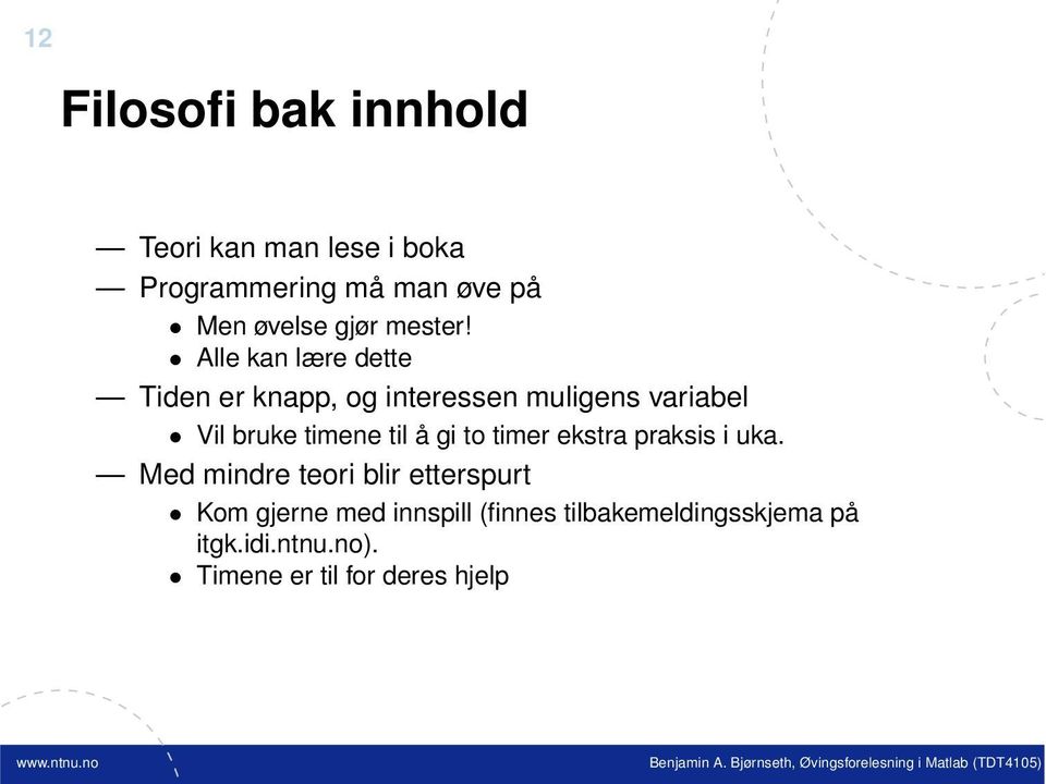 Alle kan lære dette Tiden er knapp, og interessen muligens variabel Vil bruke timene til å