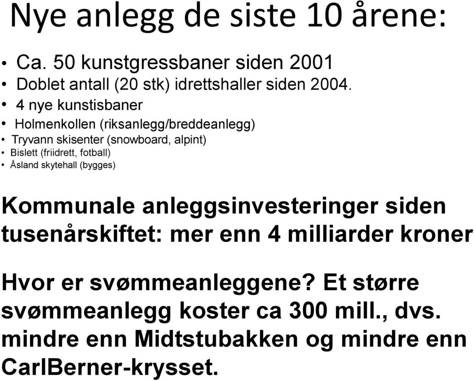 fotball) Åsland skytehall (bygges) Kommunale anleggsinvesteringer siden tusenårskiftet: mer enn 4 milliarder kroner