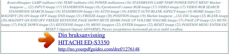 OFF-knapp END-knapp (21) FREEZE-knapp (20) POSITION-knapp (19) Markør-knappene,,,(22) ESC-knapp (22) BLANK-knapp (20) MAGNIFY ON END OFF FREEZE KEYSTONE PAGE DOWN MUTE HOME PAGE UP VOLUME