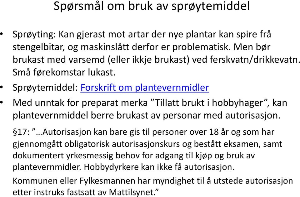 Sprøytemiddel: Forskrift om plantevernmidler Med unntak for preparat merka Tillatt brukt i hobbyhager, kan plantevernmiddel berre brukast av personar med autorisasjon.