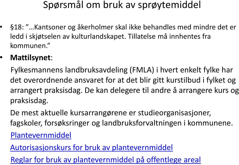 Mattilsynet: Fylkesmannens landbruksavdeling (FMLA) i hvert enkelt fylke har det overordnende ansvaret for at det blir gitt kurstilbud i fylket og arrangert