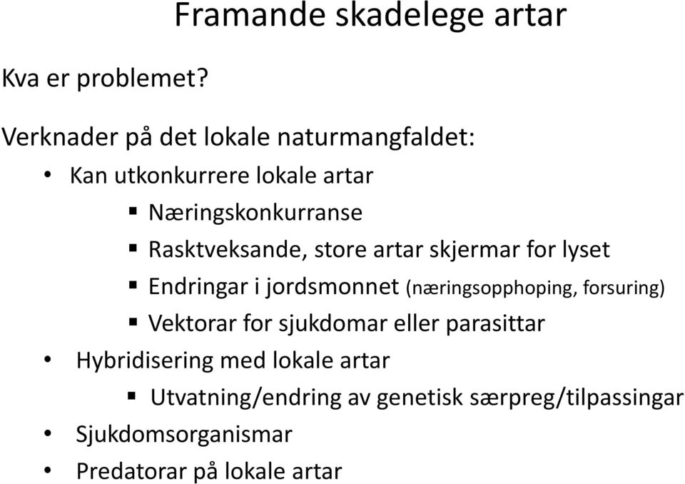 Rasktveksande, store artar skjermar for lyset Endringar i jordsmonnet (næringsopphoping, forsuring)