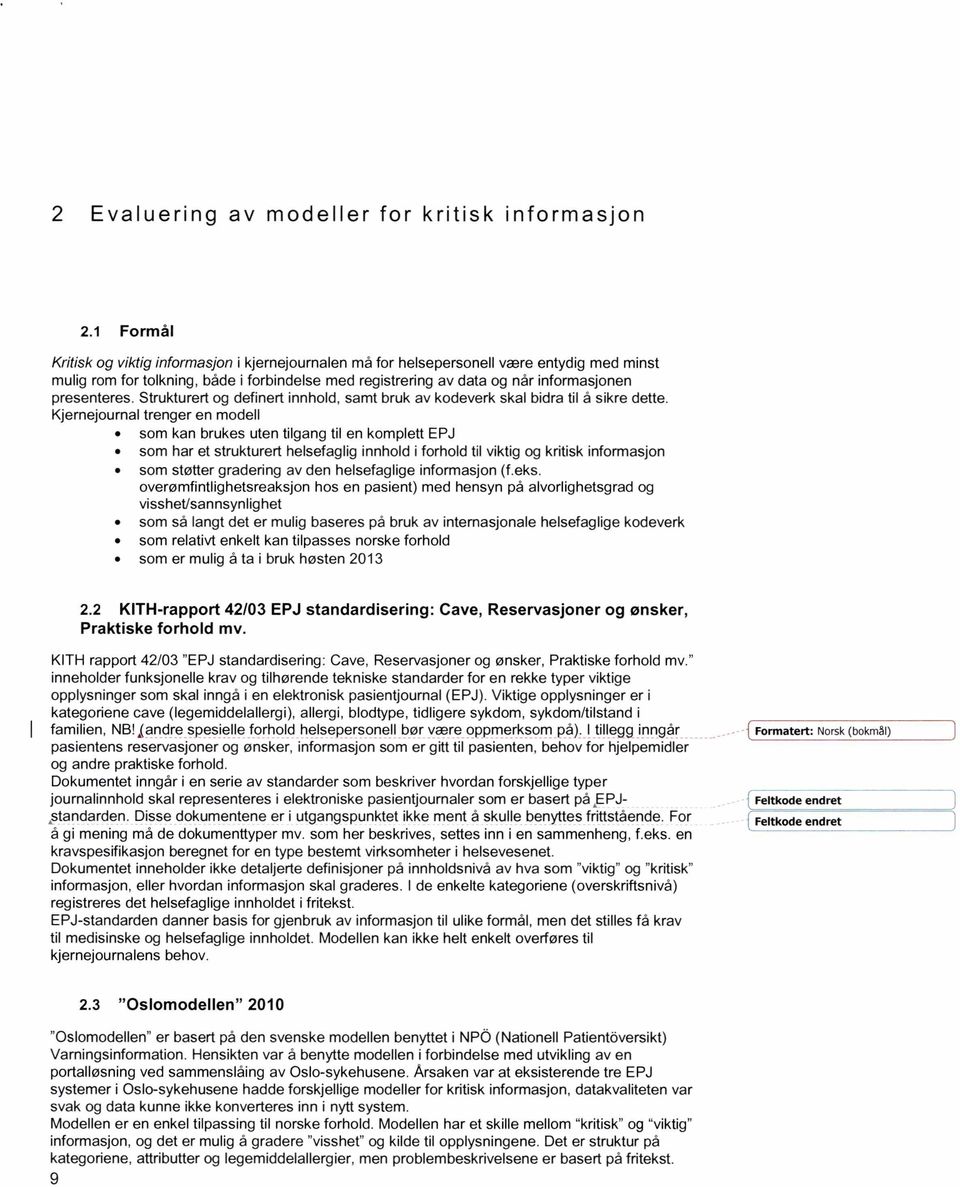 presenteres. Strukturert og definert innhold, samt bruk av kodeverk skal bidra til å sikre dette.