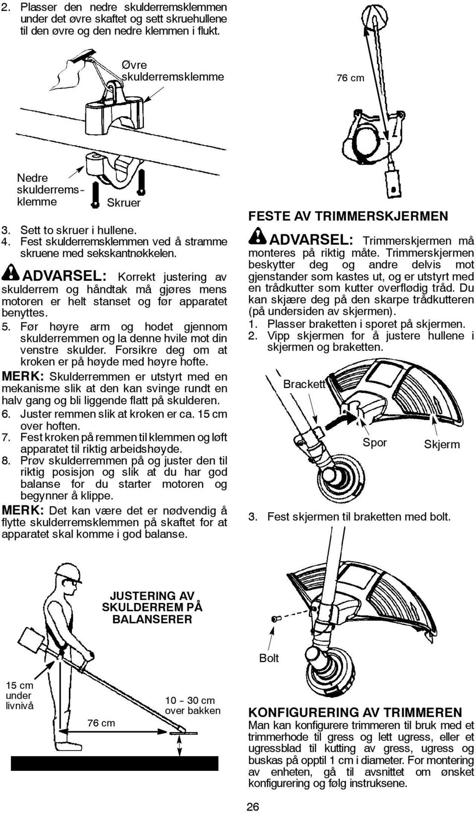 ADVARSEL: Korrekt justering av skulderrem og håndtak må gjøres mens motoren er helt stanset og før apparatet benyttes. 5.