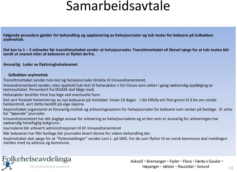 Ansvarlig: Leder av flyktninghelseteamet Solbakken asylmottak Transittmottaket sender tub-test og helsejournaler direkte til Innvandrarsenteret.