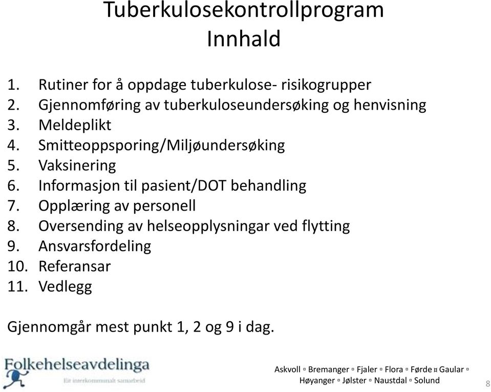 Vaksinering 6. Informasjon til pasient/dot behandling 7. Opplæring av personell 8.