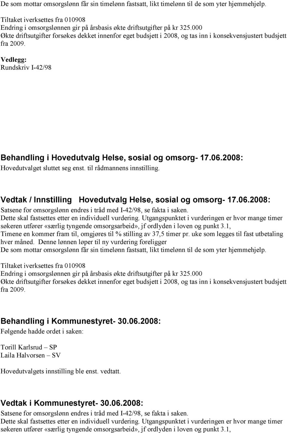 Vedlegg: Rundskriv I-42/98 Behandling i Hovedutvalg Helse, sosial og omsorg- 17.06.2008: Hovedutvalget sluttet seg enst. til rådmannens innstilling.