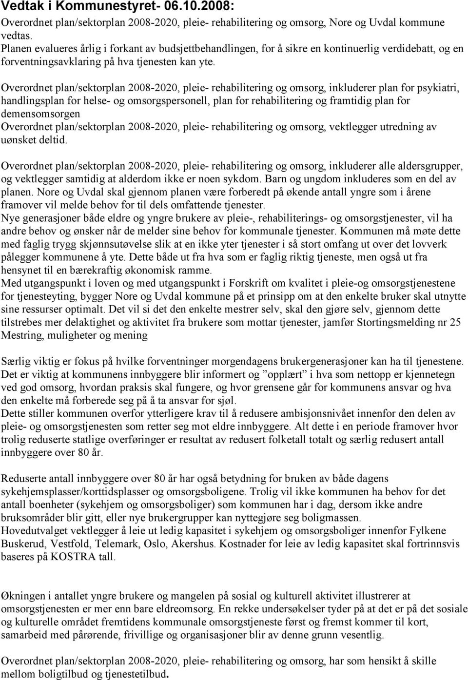 Overordnet plan/sektorplan 2008-2020, pleie- rehabilitering og omsorg, inkluderer plan for psykiatri, handlingsplan for helse- og omsorgspersonell, plan for rehabilitering og framtidig plan for