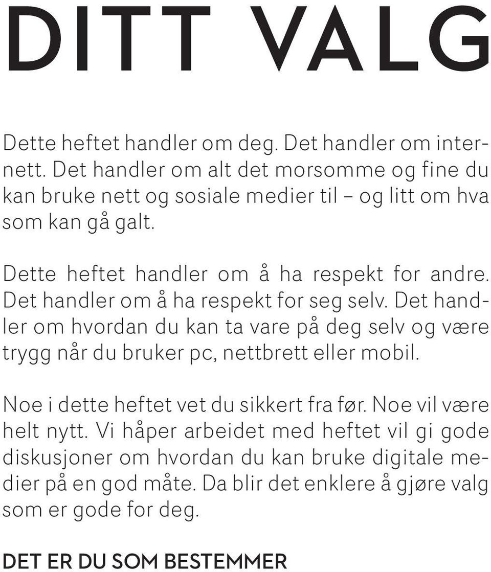 Dette heftet handler om å ha respekt for andre. Det handler om å ha respekt for seg selv.