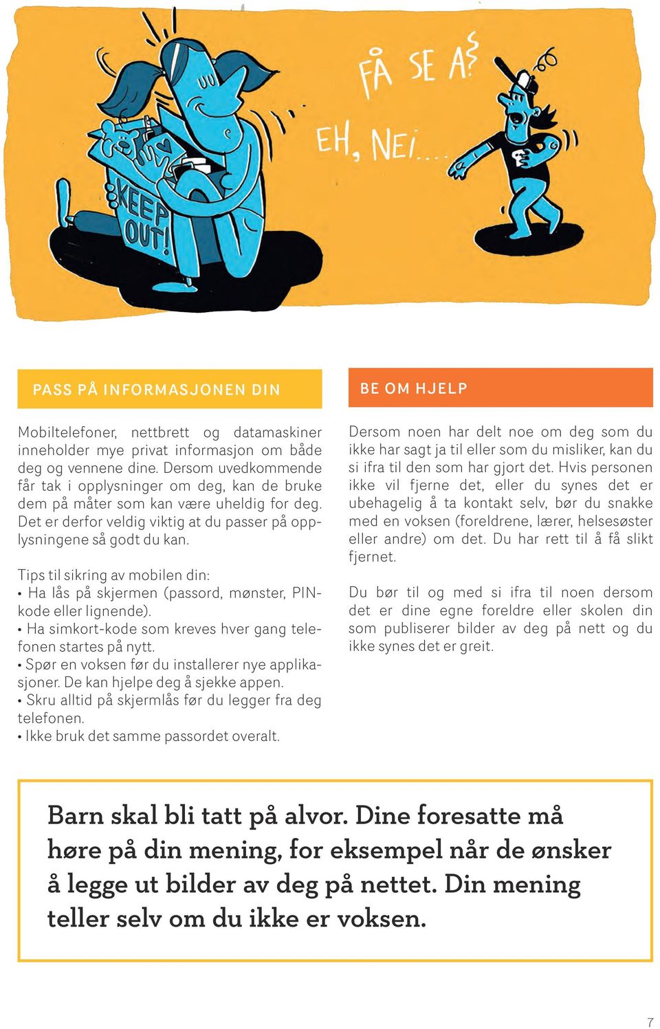 Tips til sikring av mobilen din: Ha lås på skjermen (passord, mønster, PINkode eller lignende). Ha simkort-kode som kreves hver gang telefonen startes på nytt.