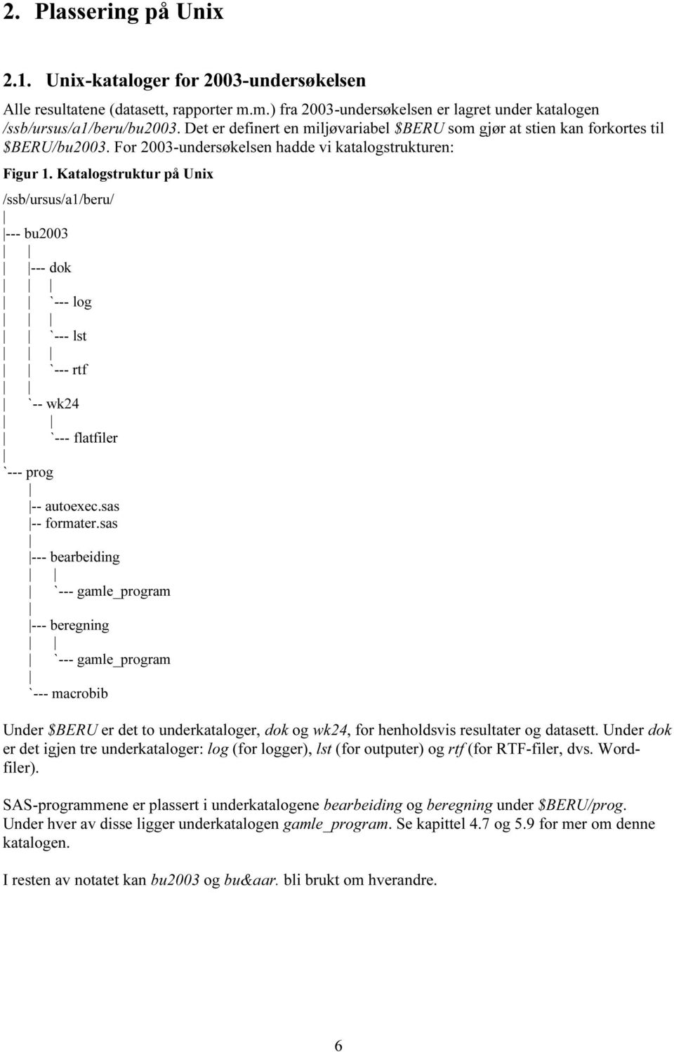 Katalogstruktur på Unix /ssb/ursus/a1/beru/ --- bu2003 --- dok `--- log `--- lst `--- rtf `-- wk24 `--- flatfiler `--- prog -- autoexec.sas -- formater.