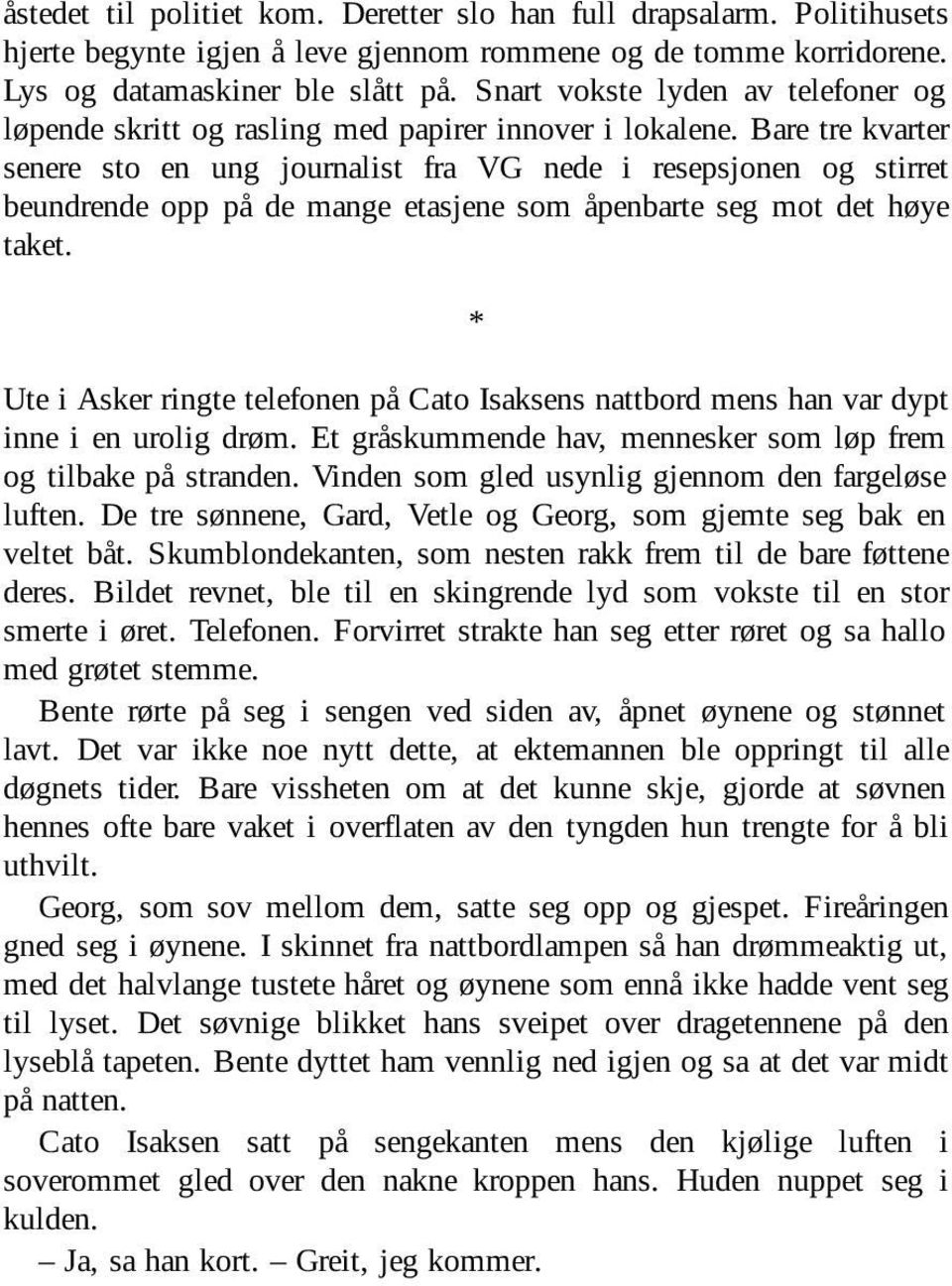 Bare tre kvarter senere sto en ung journalist fra VG nede i resepsjonen og stirret beundrende opp på de mange etasjene som åpenbarte seg mot det høye taket.