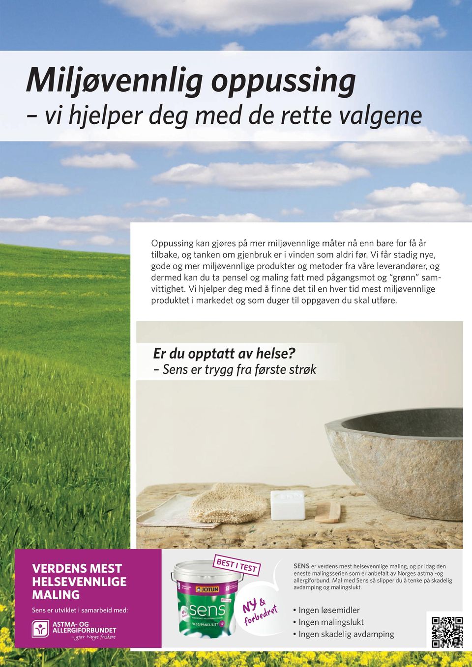 Vi hjelper deg med å finne det til en hver tid mest miljøvennlige produktet i markedet og som duger til oppgaven du skal utføre. Er du opptatt av helse?