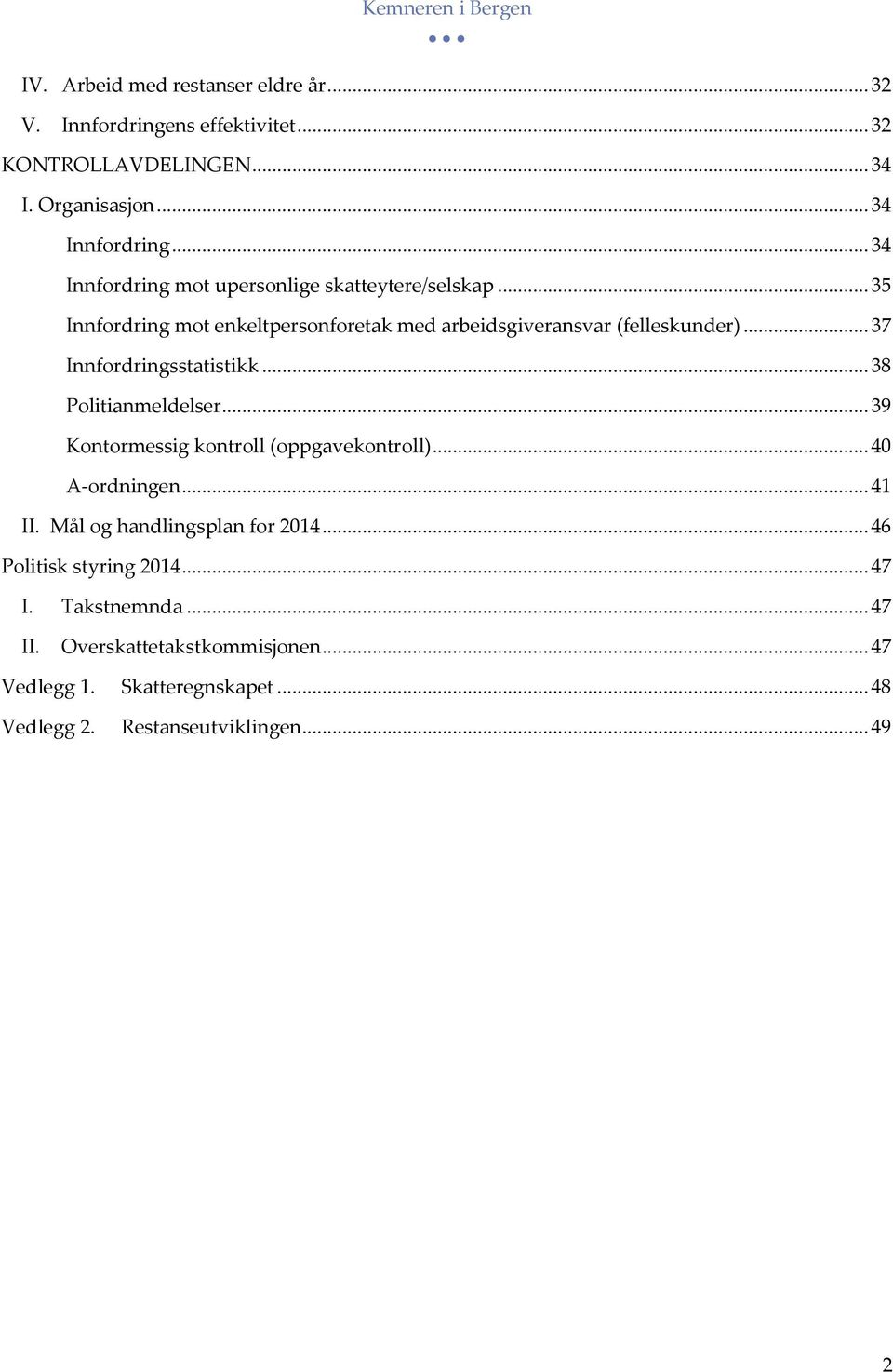 .. 37 Innfordringsstatistikk... 38 Politianmeldelser... 39 Kontormessig kontroll (oppgavekontroll)... 40 A-ordningen... 41 II.