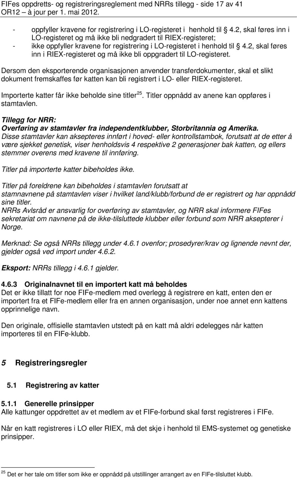 2, skal føres inn i RIEX-registeret og må ikke bli oppgradert til LO-registeret.