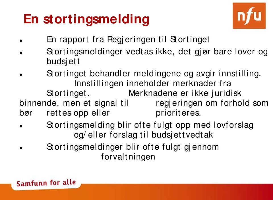 Merknadene er ikke juridisk binnende, men et signal til regjeringen om forhold som bør rettes opp eller prioriteres.