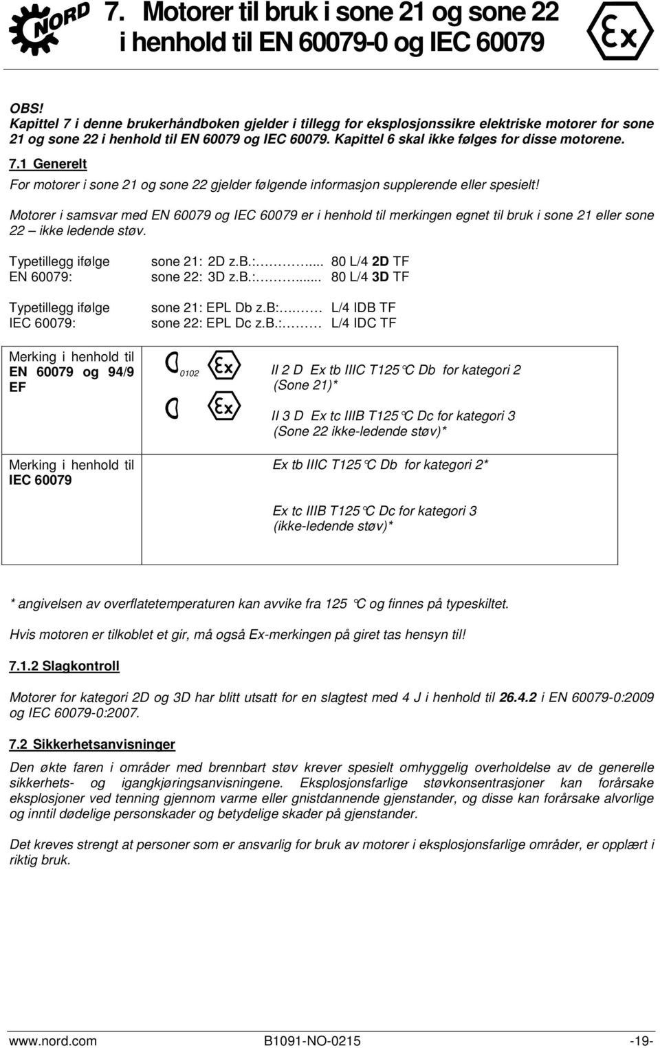 7.1 Generelt For motorer i sone 21 og sone 22 gjelder følgende informasjon supplerende eller spesielt!