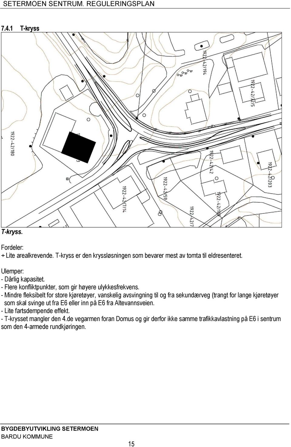 - Mindre fleksibelt for store kjøretøyer, vanskelig avsvingning til og fra sekundærveg (trangt for lange kjøretøyer som skal svinge ut fra E6