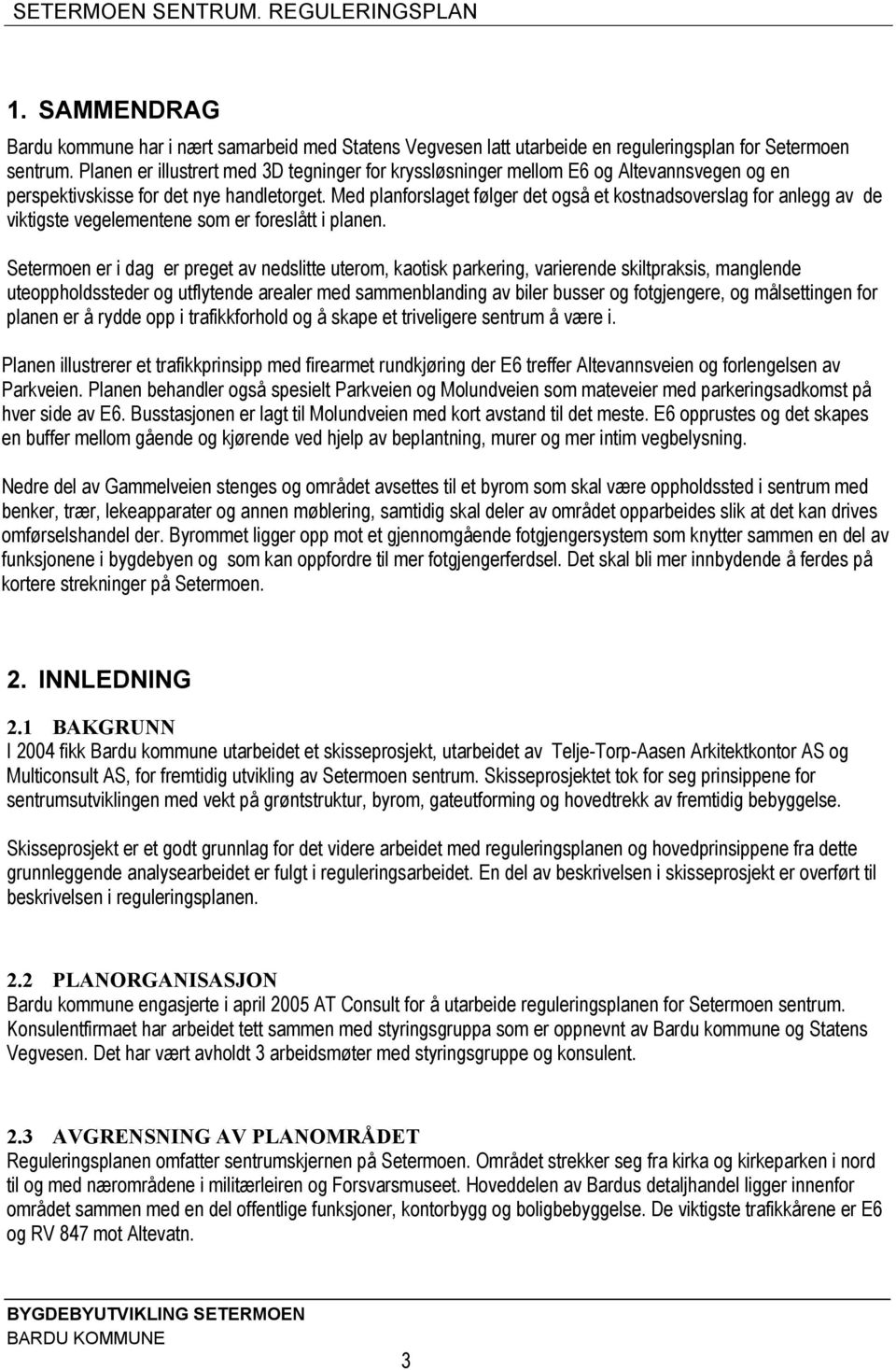 Med planforslaget følger det også et kostnadsoverslag for anlegg av de viktigste vegelementene som er foreslått i planen.