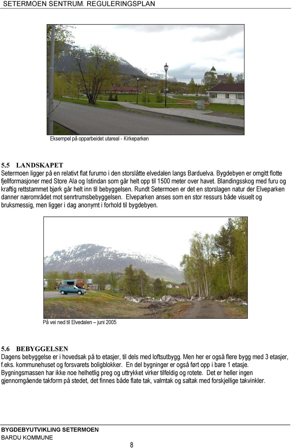 Rundt Setermoen er det en storslagen natur der Elveparken danner nærområdet mot senrtrumsbebyggelsen.