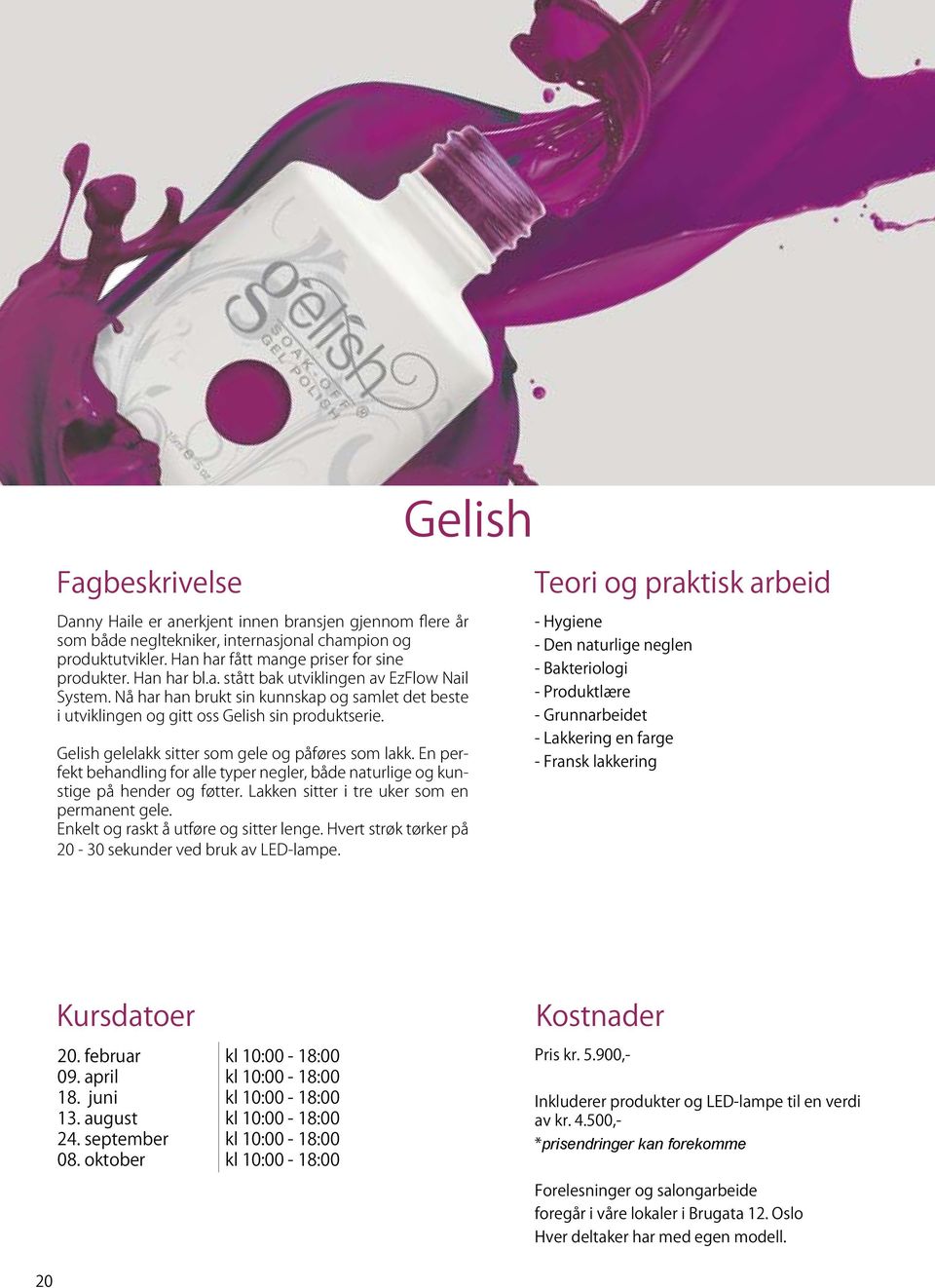 Gelish gelelakk sitter som gele og påføres som lakk. En perfekt behandling for alle typer negler, både naturlige og kunstige på hender og føtter. Lakken sitter i tre uker som en permanent gele.