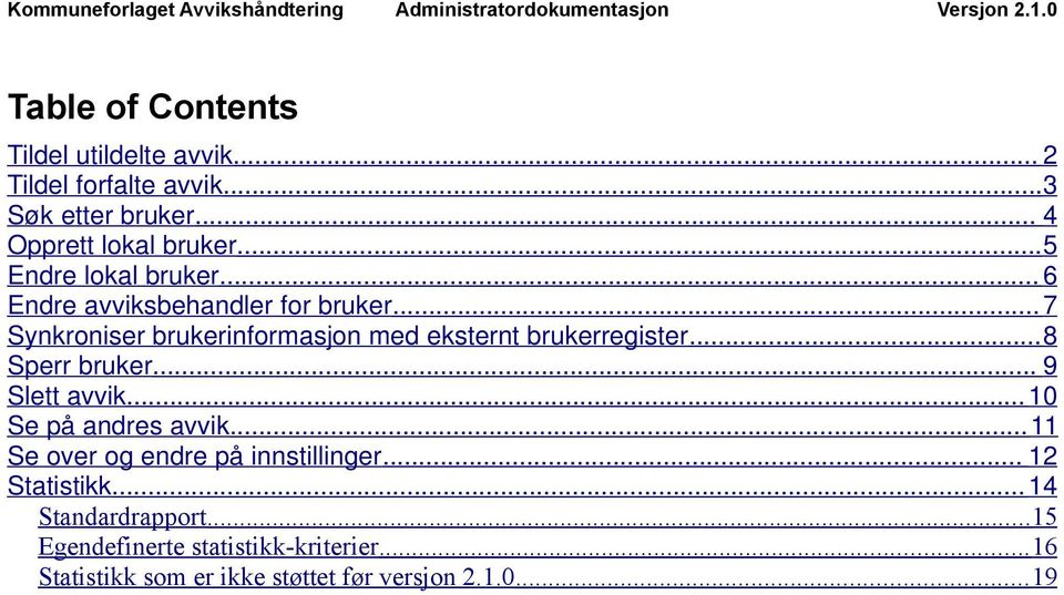 .. 7 Synkroniser brukerinformasjon med eksternt brukerregister... 8 Sperr bruker... 9 Slett avvik.