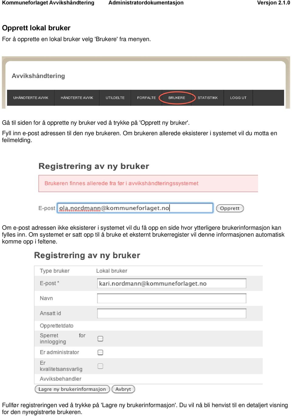 Om e-post adressen ikke eksisterer i systemet vil du få opp en side hvor ytterligere brukerinformasjon kan fylles inn.