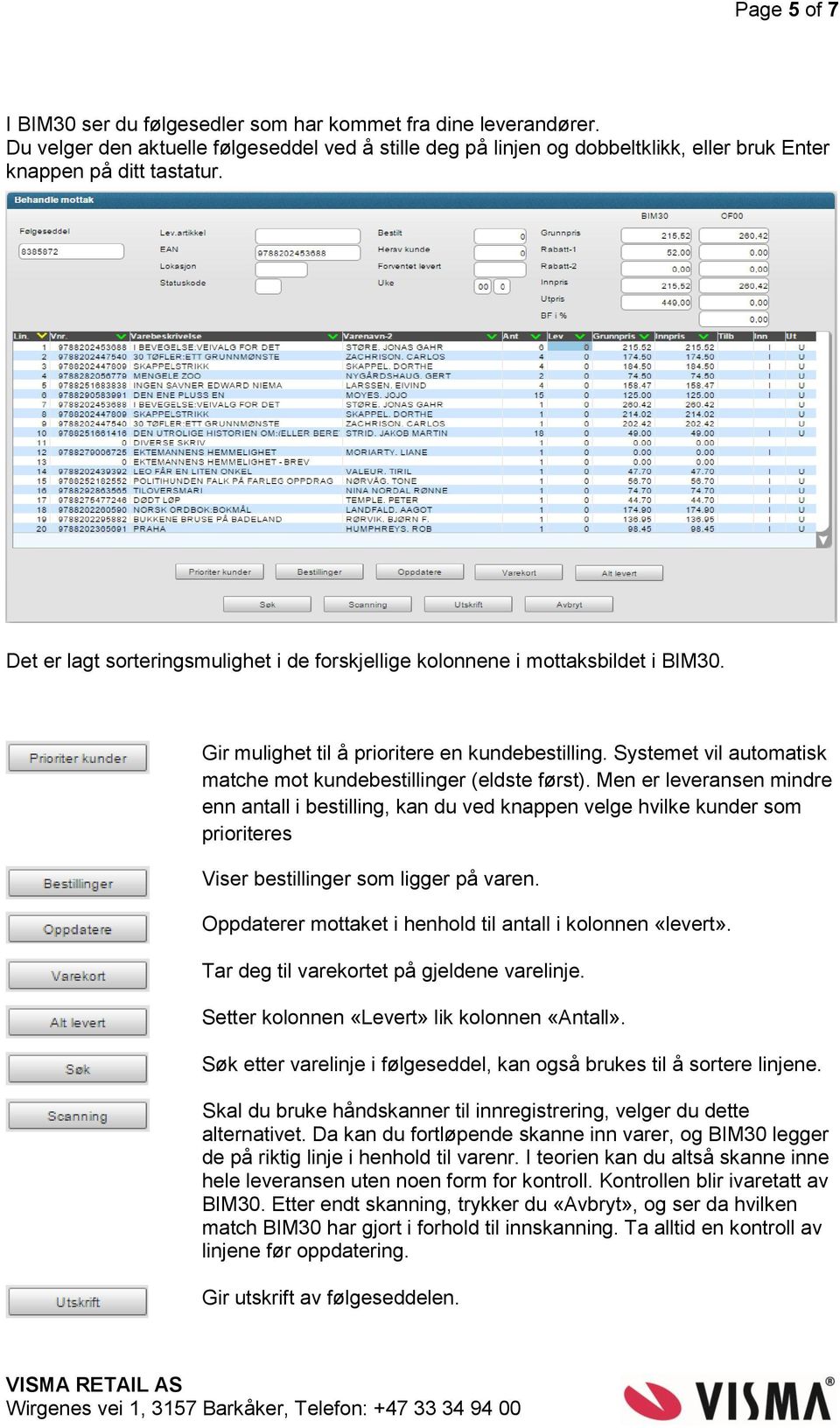 Systemet vil automatisk matche mot kundebestillinger (eldste først).