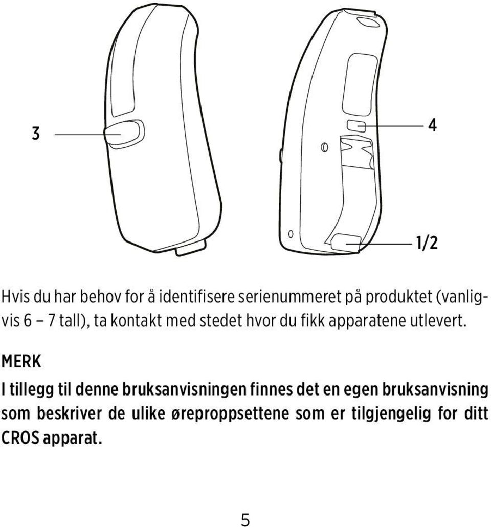 MERK I tillegg til denne bruksanvisningen finnes det en egen bruksanvisning