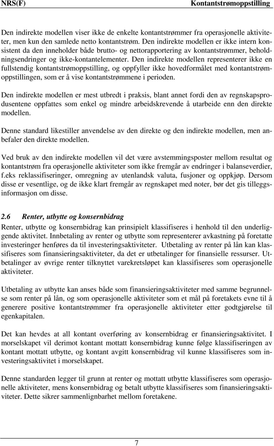 Den indirekte modellen representerer ikke en fullstendig kontantstrømoppstilling, og oppfyller ikke hovedformålet med kontantstrømoppstillingen, som er å vise kontantstrømmene i perioden.