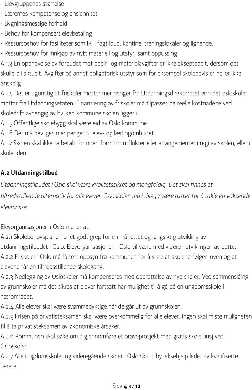 3 En opphevelse av forbudet mot papir- og materialavgifter er ikke akseptabelt, dersom det skulle bli aktuelt.