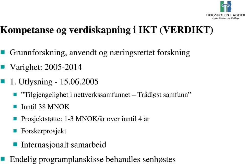 2005 Tilgjengelighet i nettverkssamfunnet Trådløst samfunn Inntil 38 MNOK