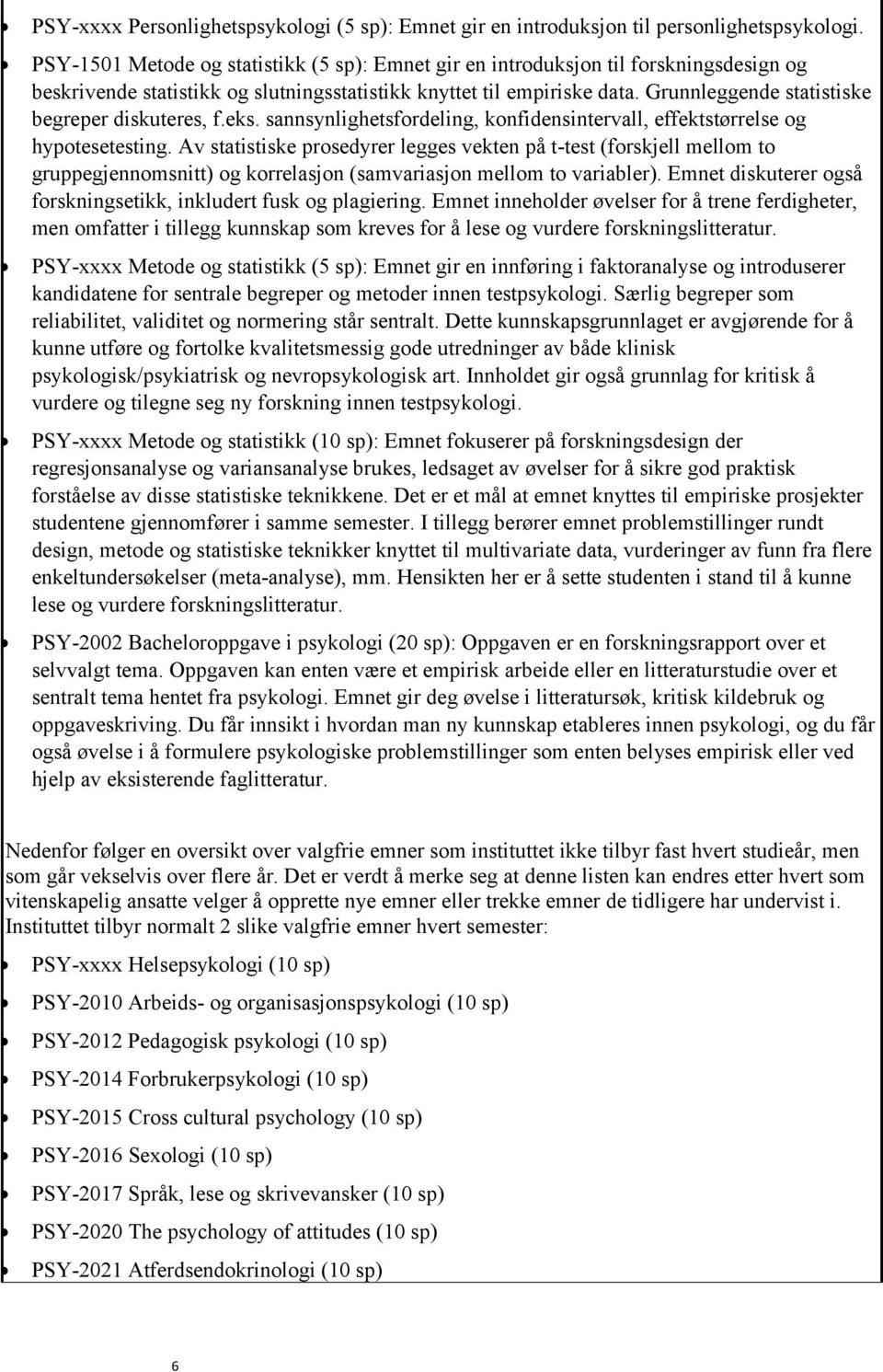 Grunnleggende statistiske begreper diskuteres, f.eks. sannsynlighetsfordeling, konfidensintervall, effektstørrelse og hypotesetesting.