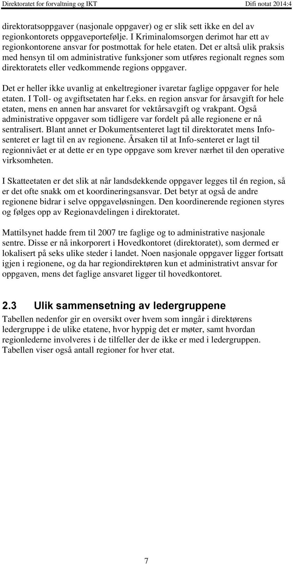 Det er heller ikke uvanlig at enkeltregioner ivaretar faglige oppgaver for hele etaten. I Toll- og avgiftsetaten har f.eks.