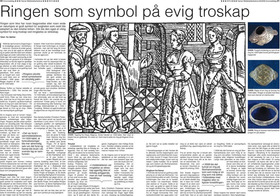 Tekst: Tor Sæther I 1848 ble det funnet to fingerringer i kristent. Etter hvert kom skikken også to forskjellige graver i domkirkeru- til Norge med innføringen av kristeninens kor.